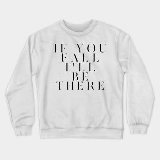 If you fall I'll be there Crewneck Sweatshirt